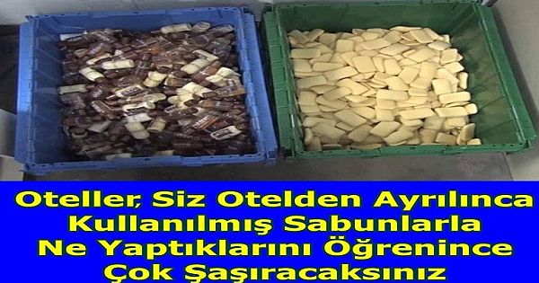 Oteller, Kullanılmış Sabunları Ne Yapıyor? Öğrenince Çok Şaşıracaksınız