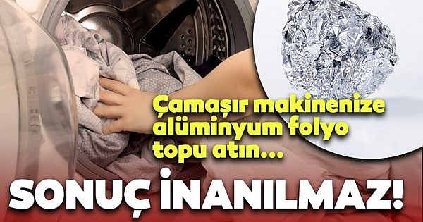Çamaşır makinenize alüminyum folyo topu atın s-onuca i-nanamayacaksınız!