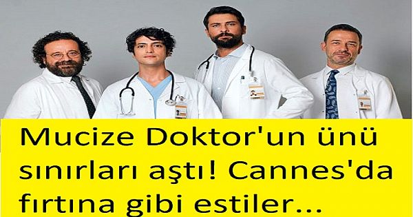 Mucize Doktor'un ünü sınırları aştı! Cannes'da fırtına gibi estiler