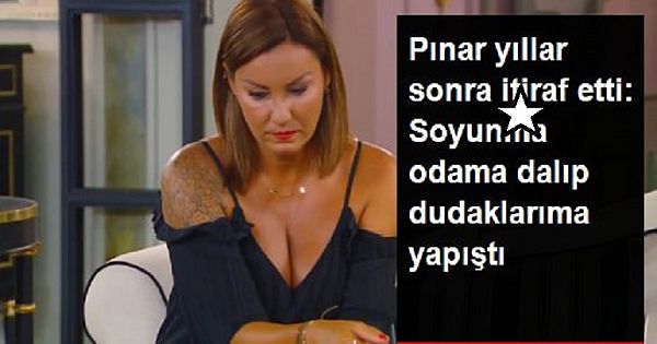 Pınar Altuğ : Odama girip dudaklarıma yapıştı