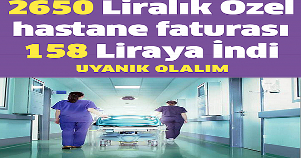 2650 LİRALIK HASTANE FATURASI 158 LİRAYA İNDİ