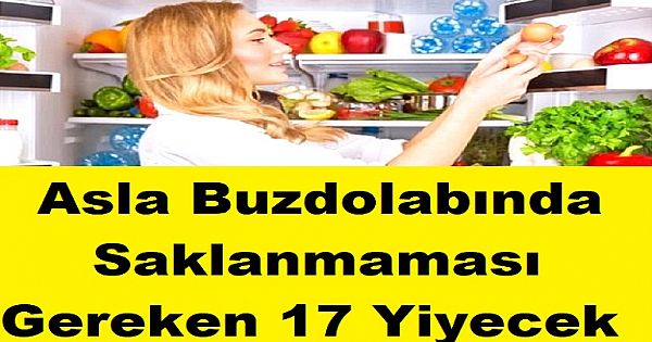 Asla Buzdolabında Saklanmaması Gereken 17 Yiyecek