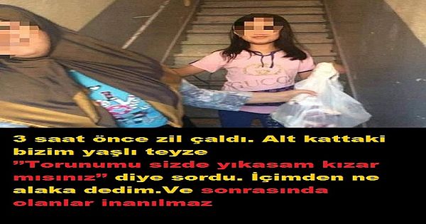 'Torunumu sizde yıkasam k-ızar mısınız'' diye s-ordu.