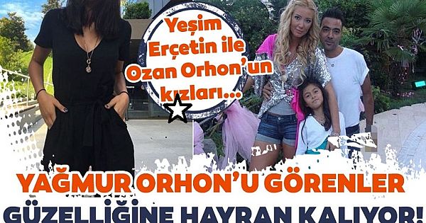 Yeşim Erçetin ile Ozan Orhon'un k-ızları… Yağmur Orhon'u görenler güzelliğine hayran kalıyor!