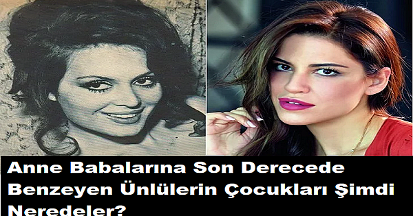 Anne Babalarına S-on Derecede Benzeyen Ünlülerin Çocukları Şimdi Neredeler?