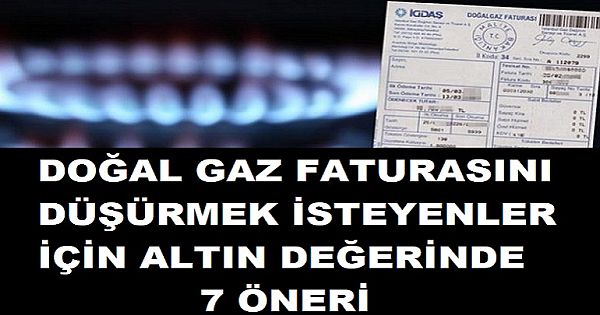 DOĞAL GAZ FATURASINI DÜŞÜRMEK İSTEYENLER İÇİN ALTIN DEĞERİNDE 7 ÖNERİ