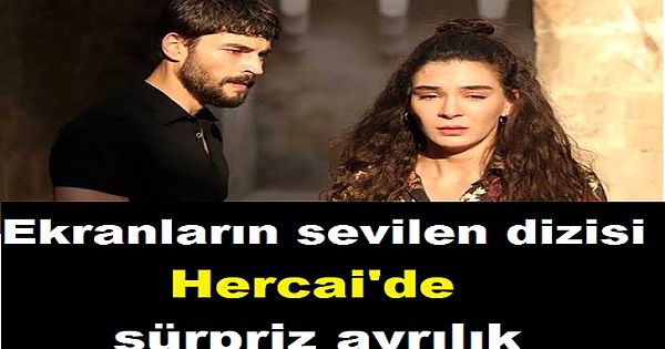 Ekranların sevilen dizisi Hercai'de sürpriz ayrılık