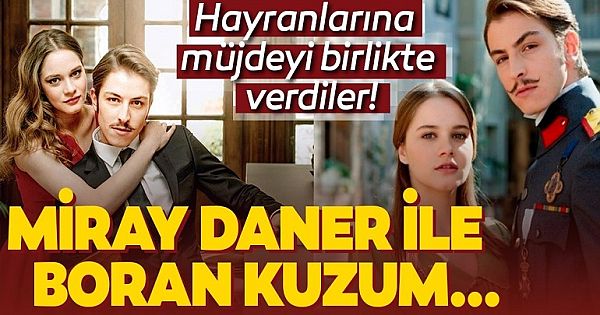 Miray Daner ile Boran Kuzum sosyal medyadan paylaştı! Hayranlarına müjdeyi birlikte verdiler!
