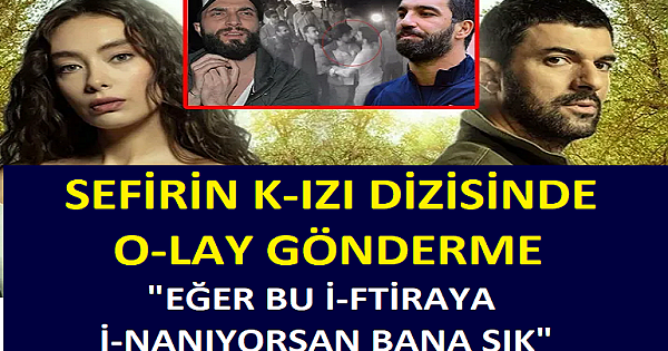 SEFİRİN K-IZI DİZİSİNDE O-LAY GÖNDERME "EĞER BU İ-FTİRAYA İ-NANIYORSAN BANA SIK"