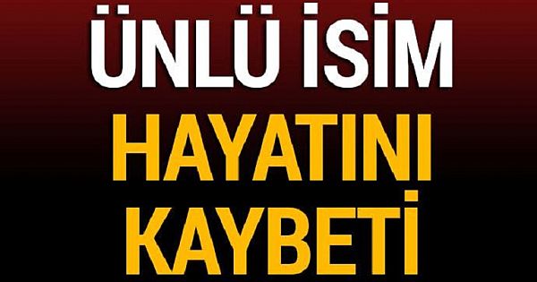 ÇOK SEVİLEN ÜNLÜ İSİM H-AYATINI K-AYBETTİ