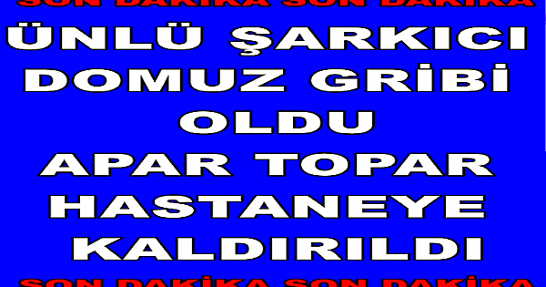 ÜNLÜ ŞARKICI DOMUZ GRİBİ OLDU