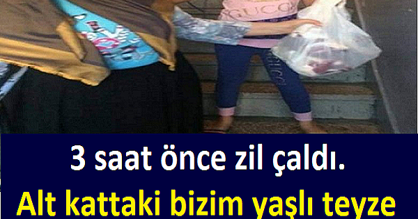  3 saat önce zil çaldı. Alt kattaki bizim yaşlı teyze ''Torunumu sizde yıkasam kızar mısınız'' diye sordu.