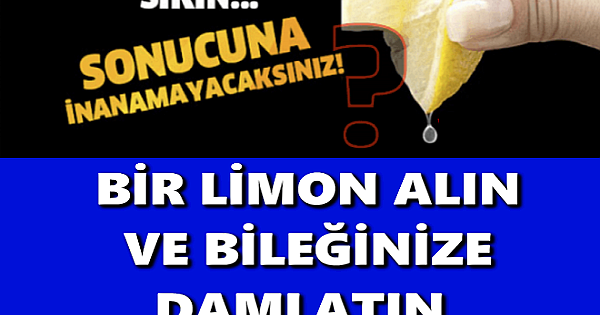 BİR LİMON ALIN VE BİLEĞİNİZE DAMLATIN, ÇOK FAYDALARINI GÖRECEKSİNİZ 