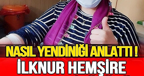  İlknur hemşire yeni tip koronavirüsü yendi 