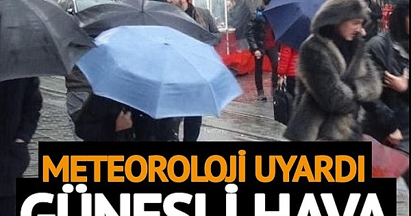 Meteoroloji uyardı. Güneşli hava mola veriyor 