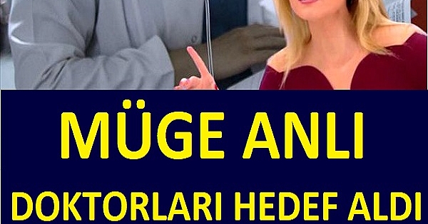 MÜGE ANLI DOKTORLARI HEDEF ALDI 