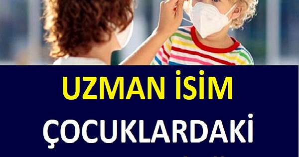 UZMAN İSİM ÇOCUKLARDAKİ KORONAVİRÜS BELİRTİLERİNİ SIRALADI 