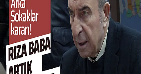 Kanal D'nin Arka Sokaklar'ından olay karar! Rıza Baba artık dizide yok 