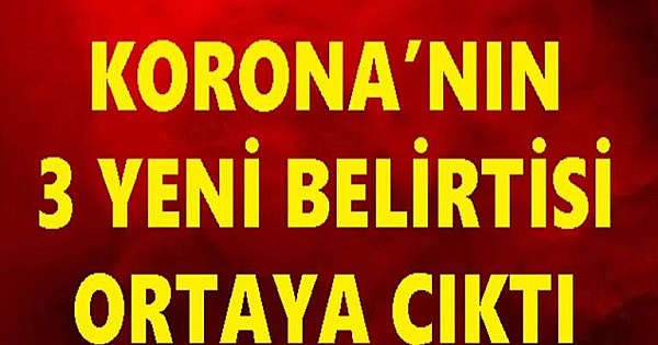 KORONA'NIN 3 YENİ BELİRTİSİ. 