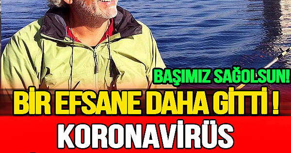 Koronavirüs bir efsane doktorumuzu daha bizden aldı.