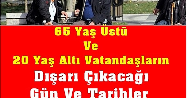 65 yaş üstü ve 20 yaş altı vatandaşların dışarı çıkacağı gün ve tarihler belli oldu 