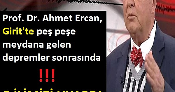 Prof. Dr. Ahmet Ercan, Girit'te peş peşe meydana gelen depremler sonrasında 5 ilimizi uyardı 