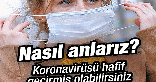 Koronavirüsü hafif geçirdiğinizi nasıl anlarsınız? 