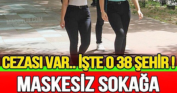 Maskesiz sokağa çıkmanın yasak olduğu şehir sayısı 38’e yükseldi 
