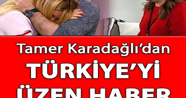 Tamer Karadağlı Üzücü Haberi Verdi 