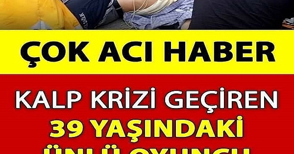 Ünlü oyuncu genç yaşta kalp krizinden hayata veda etti 